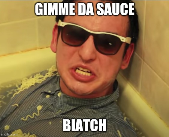 gimme da sauce | GIMME DA SAUCE; BIATCH | image tagged in filthy frank | made w/ Imgflip meme maker