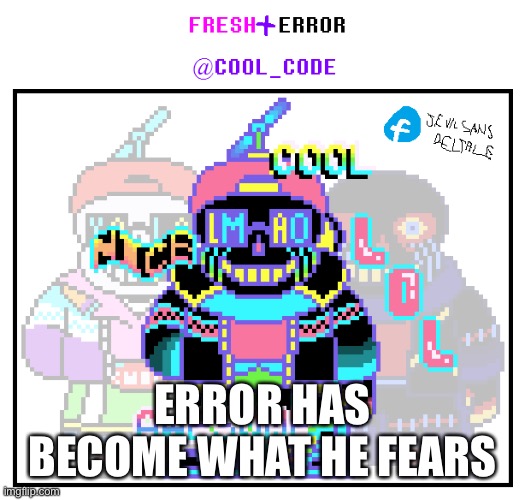 ERROR HAS BECOME WHAT HE FEARS | made w/ Imgflip meme maker