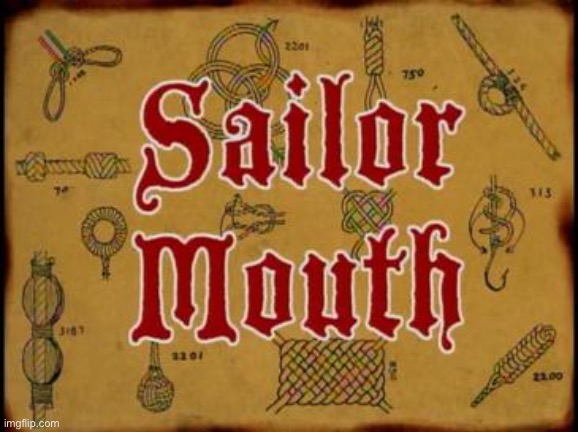 Sailor Mouth! | image tagged in sailor mouth | made w/ Imgflip meme maker