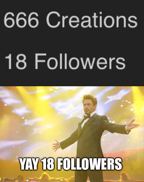 Iw | YAY 18 FOLLOWERS | image tagged in tony stark success | made w/ Imgflip meme maker
