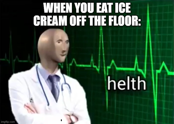 "Floor ice cream gives you health!" | WHEN YOU EAT ICE CREAM OFF THE FLOOR: | image tagged in helth,kid icarus,smash | made w/ Imgflip meme maker