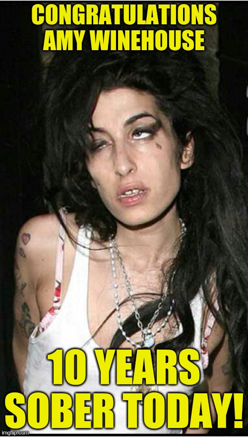 They tried to make her go to rehab but she said NO! NO! NO! | CONGRATULATIONS AMY WINEHOUSE; 10 YEARS SOBER TODAY! | image tagged in congratulations amy winehouse | made w/ Imgflip meme maker