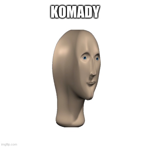 humar 1o1 | KOMADY | image tagged in memes,blank transparent square | made w/ Imgflip meme maker