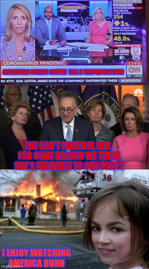 Aoc has tempertantrum | ALEXANDRA OCASIO CORTEZ  HAS A TEMPERTANTRUM; WE CAN'T CONTROL HER, FOR SOME REASON WE THINK SHE'S VALUABLE TO OUR PARTY; I ENJOY WATCHING AMERICA BURN | image tagged in crazy aoc,crazy alexandria ocasio-cortez | made w/ Imgflip meme maker