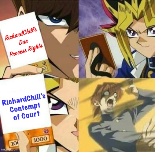 Worth noting that Defendants can be jailed on the spot if they miss court hearings, disrespect judges, or disrupt proceedings. | RichardChill’s Due Process Rights; RichardChill’s Contempt of Court | image tagged in yu gi oh,richardchill,due process,law,lawyers,roll safe think about it | made w/ Imgflip meme maker