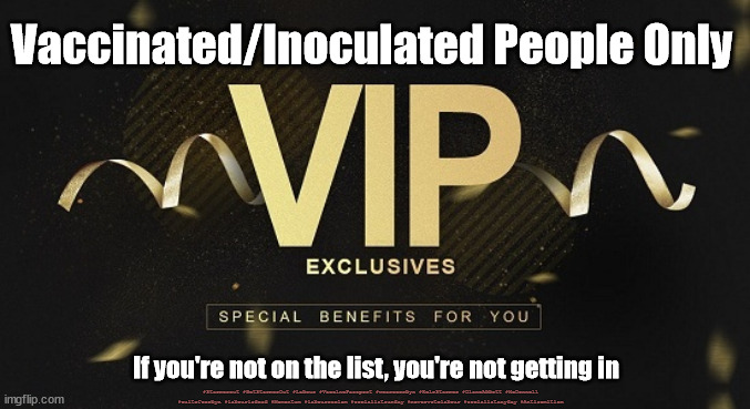 VIP - Vaccine Passport | Vaccinated/Inoculated People Only; If you're not on the list, you're not getting in; #Starmerout #GetStarmerOut #Labour #VaccinePassport #wearecorbyn #KeirStarmer #DianeAbbott #McDonnell #cultofcorbyn #labourisdead #Momentum #labourracism #socialistsunday #nevervotelabour #socialistanyday #Antisemitism | image tagged in corona virus covid 19,vaccine passport,if you are not on the list,nhs | made w/ Imgflip meme maker