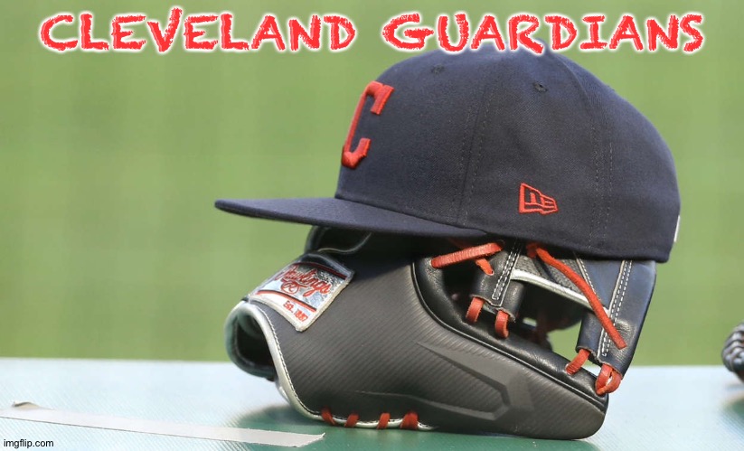 Name change in 2022 | CLEVELAND GUARDIANS | image tagged in cleveland | made w/ Imgflip meme maker