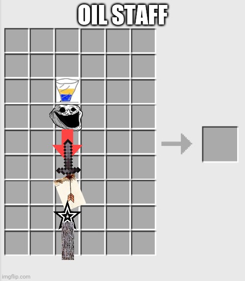 mega crafting | OIL STAFF | image tagged in mega crafting | made w/ Imgflip meme maker