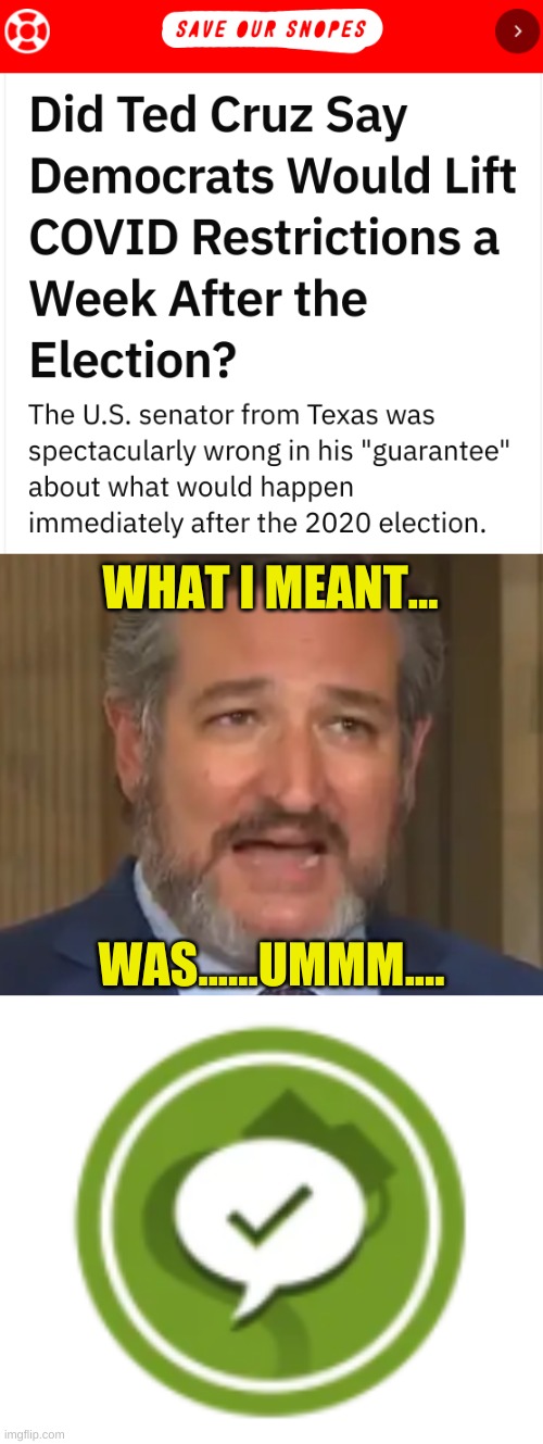 covid "guarantee" | WHAT I MEANT... WAS......UMMM.... | image tagged in ted cruz,conservative hypocrisy,covid-19,donald trump,qanon,i guarantee it | made w/ Imgflip meme maker