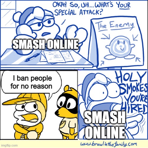 #Fix Online | SMASH ONLINE; I ban people for no reason; SMASH ONLINE | image tagged in holy smokes you're hired | made w/ Imgflip meme maker