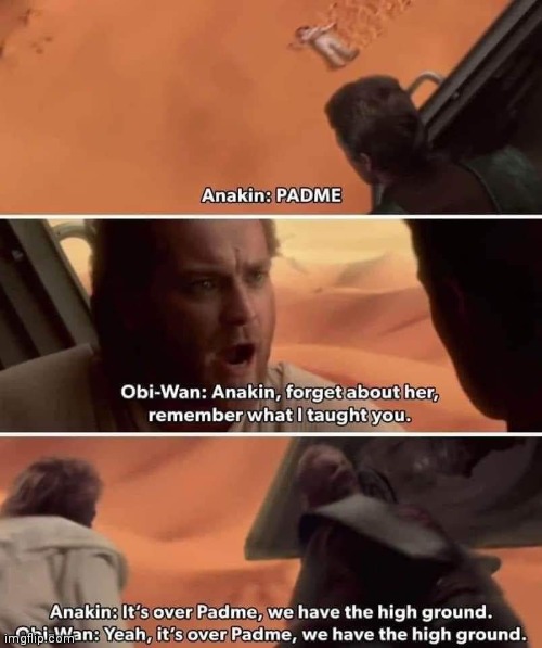 image tagged in star wars,the high ground,obi wan kenobi,anakin skywalker,memes | made w/ Imgflip meme maker