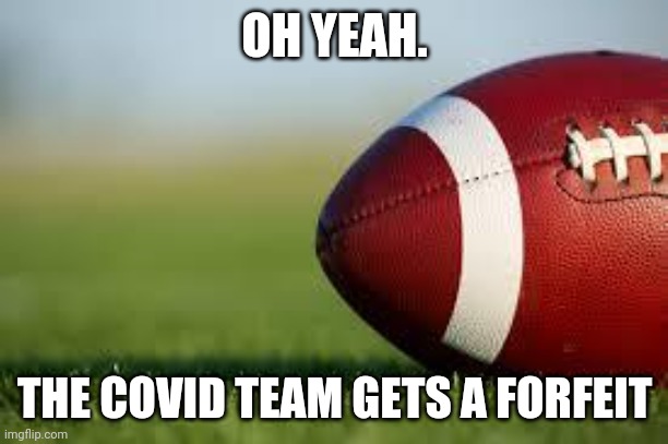 football field | OH YEAH. THE COVID TEAM GETS A FORFEIT | image tagged in football field | made w/ Imgflip meme maker