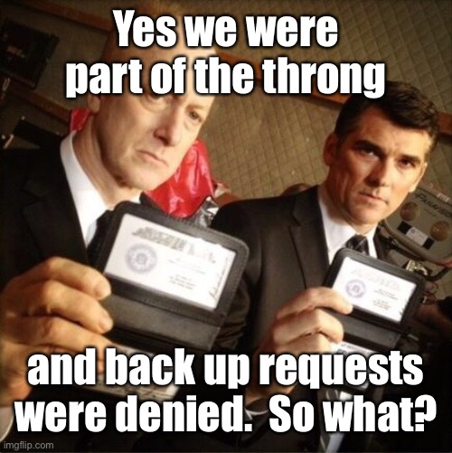FBI | Yes we were part of the throng and back up requests were denied.  So what? | image tagged in fbi | made w/ Imgflip meme maker