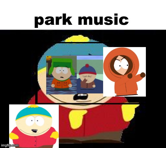 Like That's Ever Gonna Happen | park music | image tagged in eric cartman | made w/ Imgflip meme maker