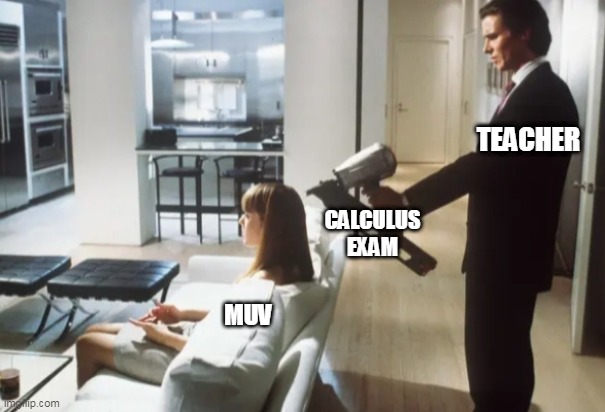 My friend Muv at college | TEACHER; CALCULUS
EXAM; MUV | image tagged in exams,test,teacher,memes | made w/ Imgflip meme maker
