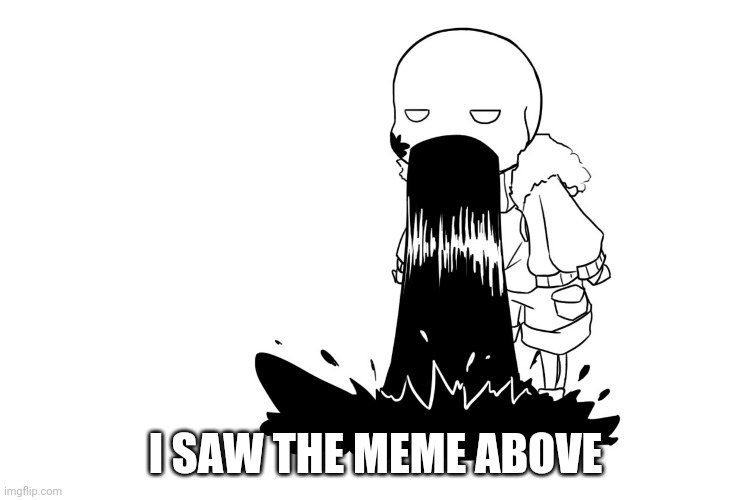 Pale throwing up | I SAW THE MEME ABOVE | image tagged in pale throwing up | made w/ Imgflip meme maker