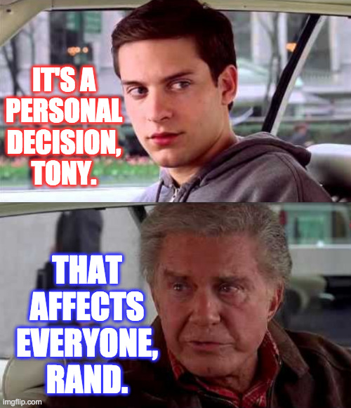 IT'S A
PERSONAL
DECISION,
TONY. THAT AFFECTS EVERYONE, RAND. | made w/ Imgflip meme maker