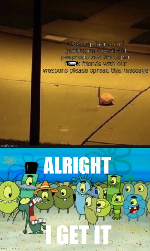 I GET IT. CRINGE VS. CRINGE. SHUT THE FOOK UP. | image tagged in spread this message,alright i get it | made w/ Imgflip meme maker