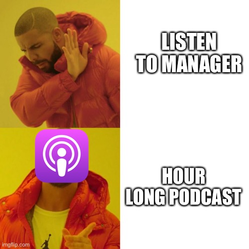 Crunch time | LISTEN TO MANAGER; HOUR LONG PODCAST | image tagged in drake blank | made w/ Imgflip meme maker
