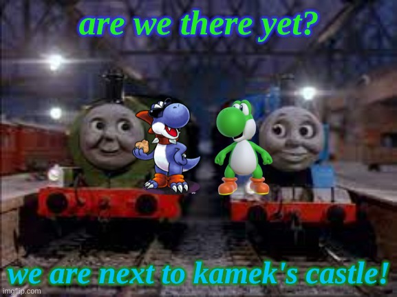 Yup, We Have Arrived. | are we there yet? we are next to kamek's castle! | made w/ Imgflip meme maker