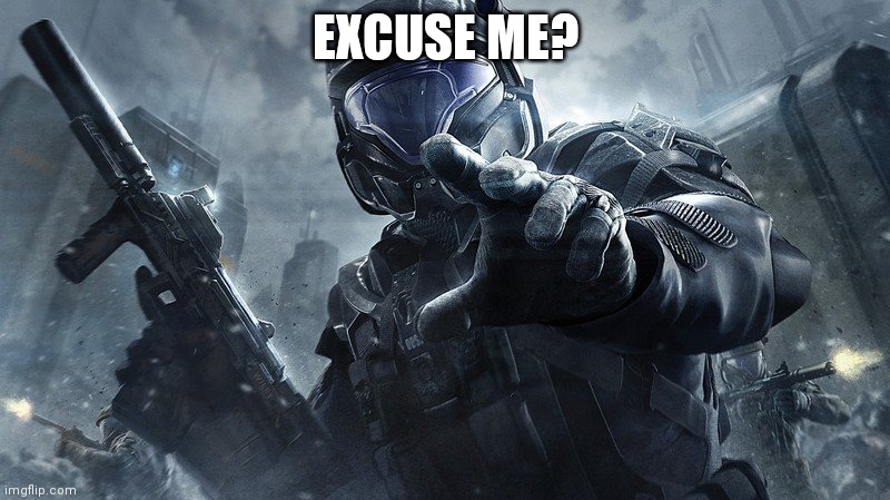 ODST | EXCUSE ME? | image tagged in odst | made w/ Imgflip meme maker