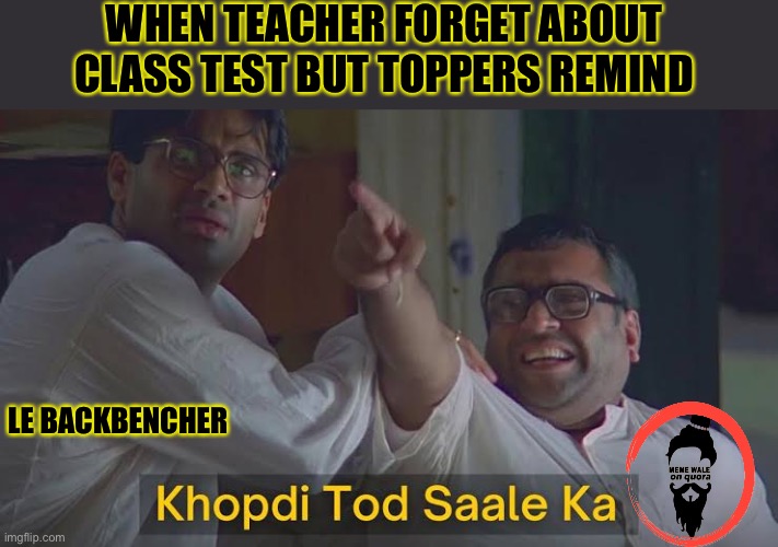 Teacher and backbencher | WHEN TEACHER FORGET ABOUT CLASS TEST BUT TOPPERS REMIND; LE BACKBENCHER | image tagged in student,memes | made w/ Imgflip meme maker