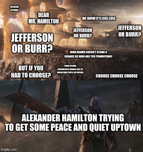 It's no longer quiet uptown | JEFFERSON OR BURR? YOUR FELLOW FEDERALISTS WOULD LIKE TO KNOW WHO YOU'LL BE VOTING | image tagged in alexander hamilton | made w/ Imgflip meme maker