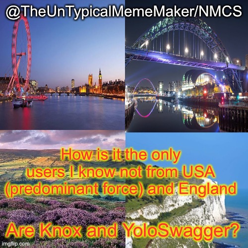You have heard of Knox and Yolo Swagger is a sports stream user from Romania that speaks English. | How is it the only users I know not from USA (predominant force) and England; Are Knox and YoloSwagger? | image tagged in nmcs announcement template v 2 | made w/ Imgflip meme maker