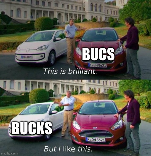 Bucks vs Bucs | BUCS; BUCKS | image tagged in this is brilliant but i like this | made w/ Imgflip meme maker