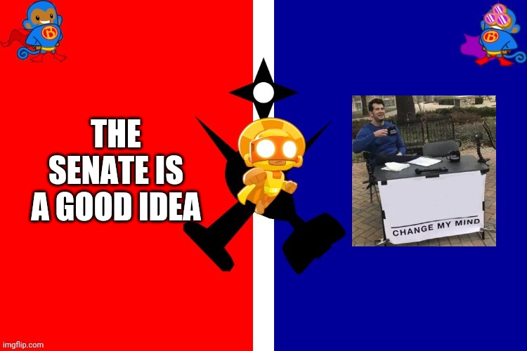 DaBananaMan | THE SENATE IS A GOOD IDEA | image tagged in dabananaman | made w/ Imgflip meme maker