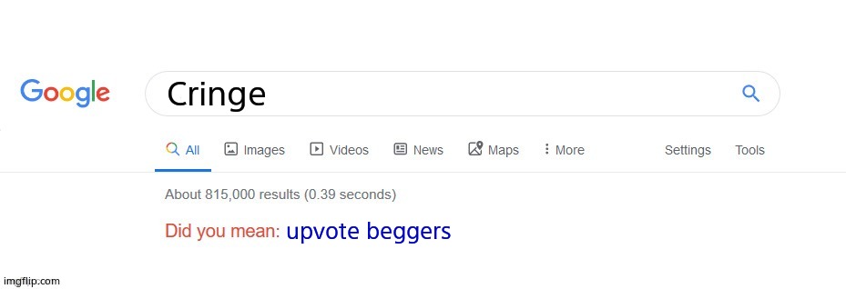 Idk a title | Cringe; upvote beggers | image tagged in did you mean | made w/ Imgflip meme maker