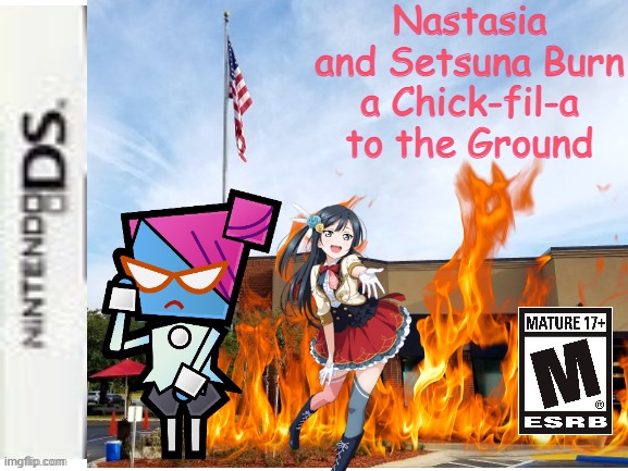 Nastasia and Setsuna Burn a Chick-fil-a to the Ground | Nastasia and Setsuna Burn a Chick-fil-a to the Ground | image tagged in memes,funny,paper mario,anime,fake games,nintendo ds | made w/ Imgflip meme maker