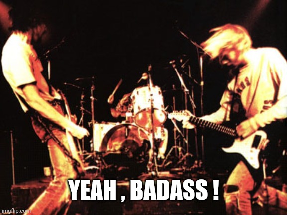 Grunge | YEAH , BADASS ! | image tagged in grunge | made w/ Imgflip meme maker