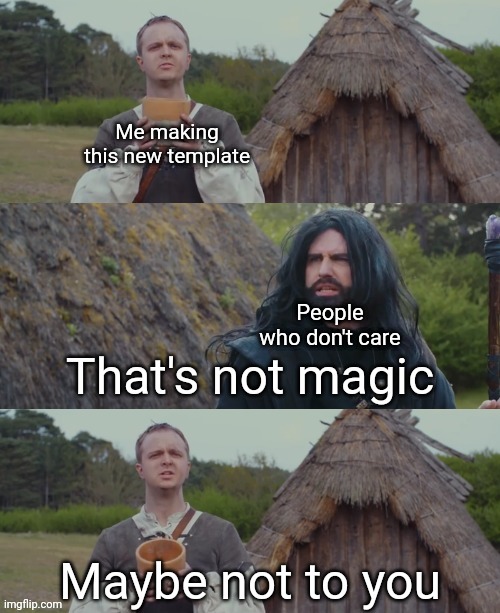 That's not magic | Me making this new template; People who don't care | image tagged in that's not magic | made w/ Imgflip meme maker