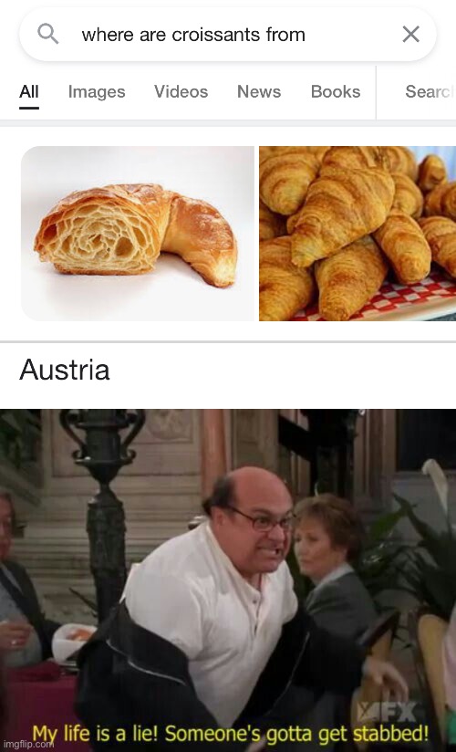 What the… | image tagged in my life is a lie,croissant,france,french,memes,lies | made w/ Imgflip meme maker
