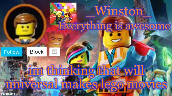 Winston's Lego movie temp | im thinking that will universal makes lego movies | image tagged in winston's lego movie temp | made w/ Imgflip meme maker