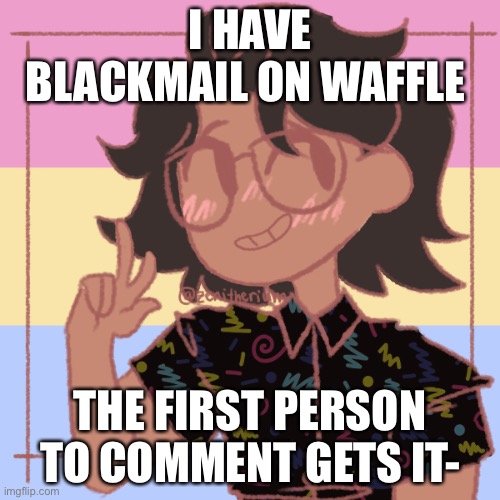 it’s free real estate- | I HAVE BLACKMAIL ON WAFFLE; THE FIRST PERSON TO COMMENT GETS IT- | image tagged in what a loser | made w/ Imgflip meme maker