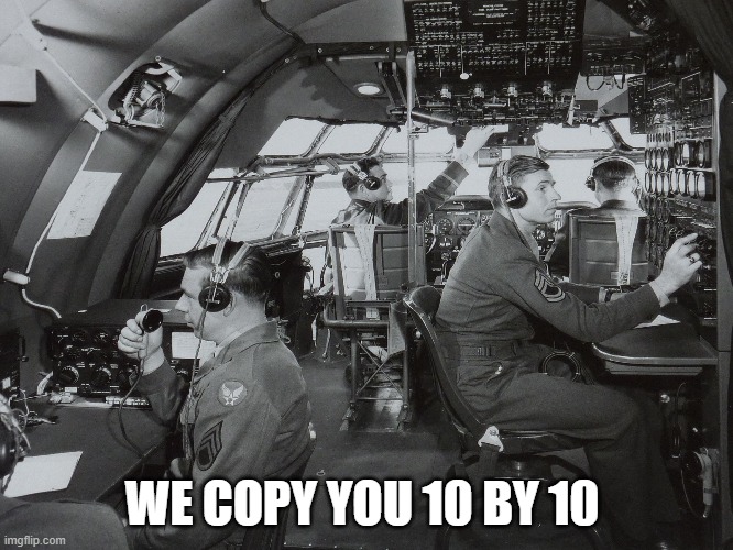 We copy you 10 by 10 | WE COPY YOU 10 BY 10 | image tagged in vintage aviation,radio communication | made w/ Imgflip meme maker