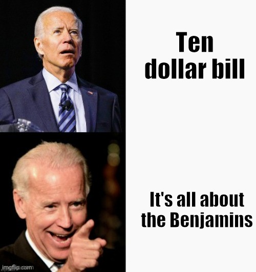 Ten dollar bill It's all about the Benjamins | image tagged in joe's got this | made w/ Imgflip meme maker