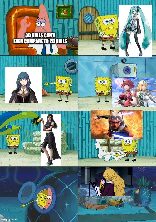 Spongebob shows Patrick Garbage |  3D GIRLS CAN'T EVEN COMPARE TO 2D GIRLS | image tagged in spongebob shows patrick garbage,final fantasy,fire emblem,hatsune miku,star wars,rwby | made w/ Imgflip meme maker