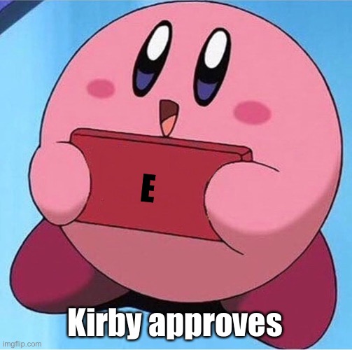 Kirby holding a sign | E Kirby approves | image tagged in kirby holding a sign | made w/ Imgflip meme maker