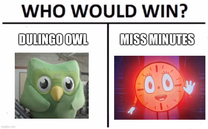 The most random fight ever…. | DULINGO OWL; MISS MINUTES | image tagged in who would win,dulingo,loki | made w/ Imgflip meme maker