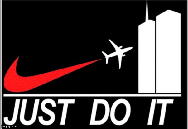 who the frick made this | image tagged in wtf,just do it,twin towers,911 | made w/ Imgflip meme maker