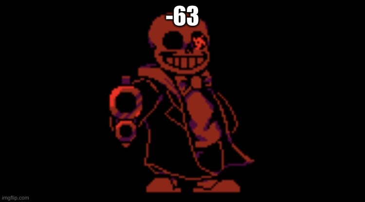 sans with a gun | -63 | image tagged in sans with a gun | made w/ Imgflip meme maker