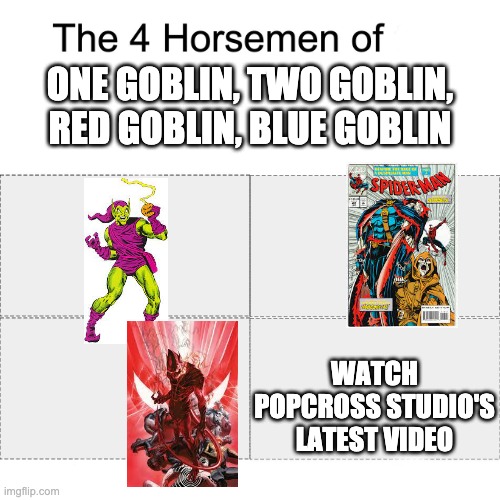 Four horsemen | ONE GOBLIN, TWO GOBLIN, RED GOBLIN, BLUE GOBLIN; WATCH POPCROSS STUDIO'S LATEST VIDEO | image tagged in four horsemen,spiderman,fanart | made w/ Imgflip meme maker