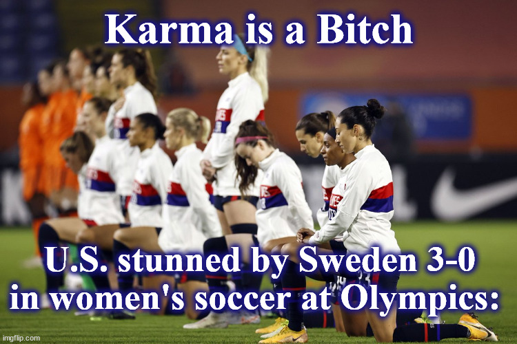 soccer | Karma is a Bitch; U.S. stunned by Sweden 3-0 in women's soccer at Olympics: | image tagged in soccer | made w/ Imgflip meme maker