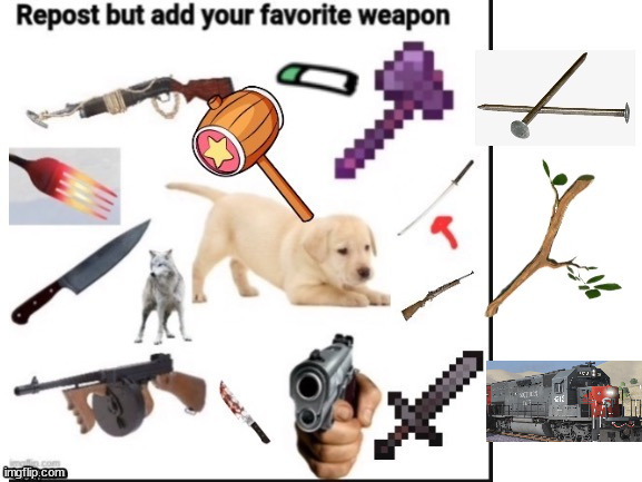 repost but add your favorite weapon | image tagged in repost | made w/ Imgflip meme maker