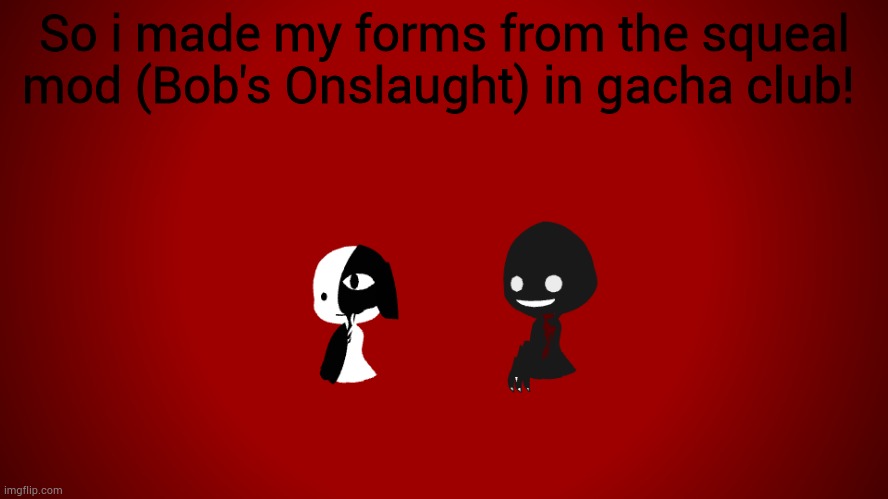 They are not my OCs but i posted it on here still to show you :D (pls no hate) | So i made my forms from the squeal mod (Bob's Onslaught) in gacha club! | image tagged in gacha_ocs,gacha life,gacha club,gacha,fnf,bob | made w/ Imgflip meme maker