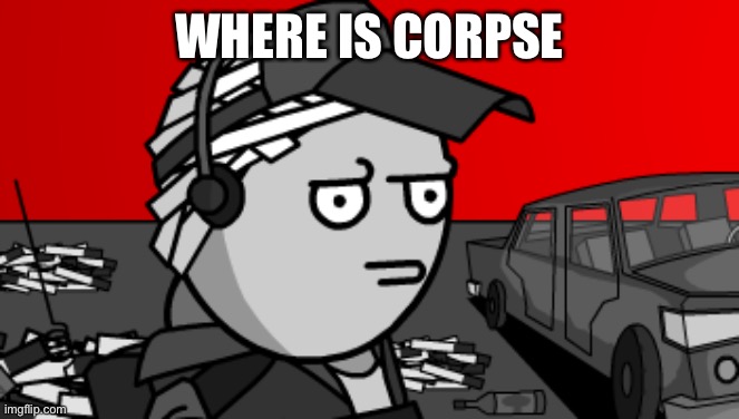 Deimos is concerned | WHERE IS CORPSE | image tagged in deimos is concerned | made w/ Imgflip meme maker