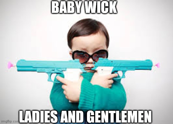 Spy baby | BABY WICK; LADIES AND GENTLEMEN | image tagged in spy baby | made w/ Imgflip meme maker
